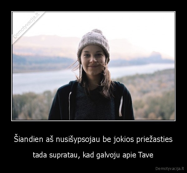 Šiandien aš nusišypsojau be jokios priežasties
