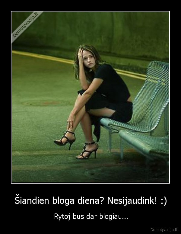 Šiandien bloga diena? Nesijaudink! :)