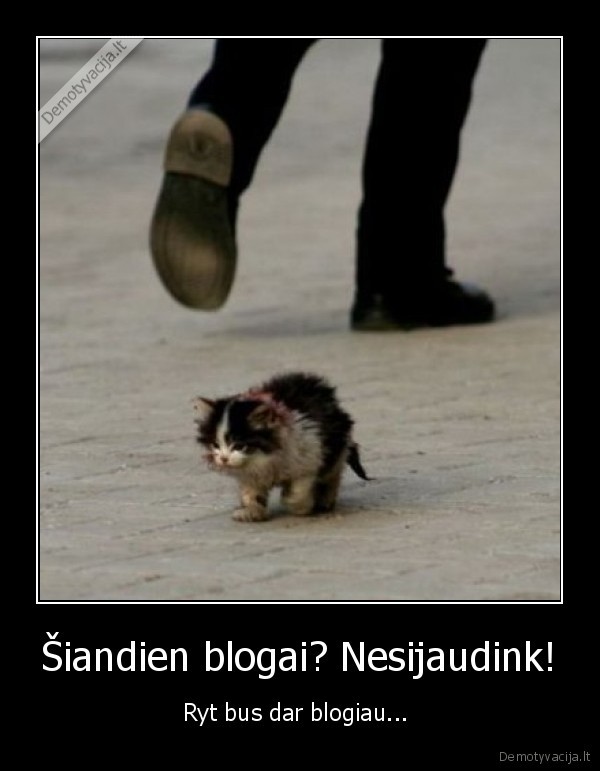 Šiandien blogai? Nesijaudink!