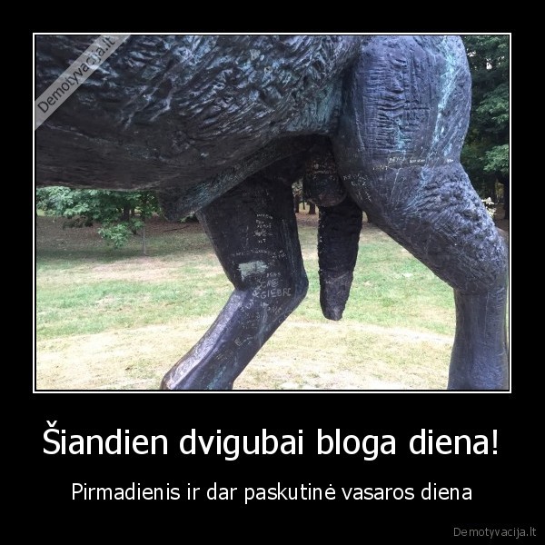 Šiandien dvigubai bloga diena!