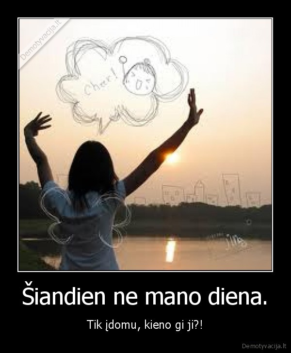 Šiandien ne mano diena.