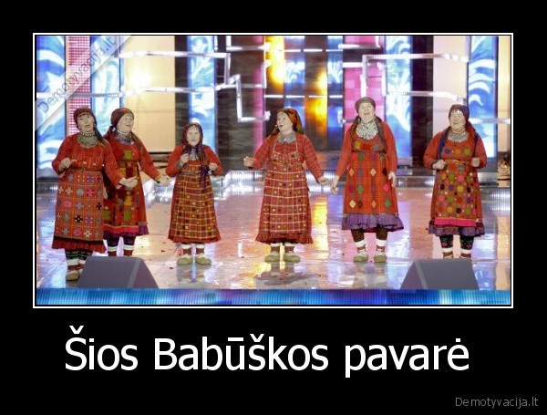 Šios Babūškos pavarė 