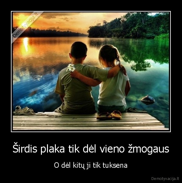 Širdis plaka tik dėl vieno žmogaus