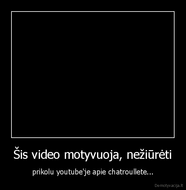 Šis video motyvuoja, nežiūrėti