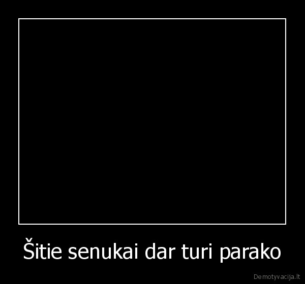 Šitie senukai dar turi parako