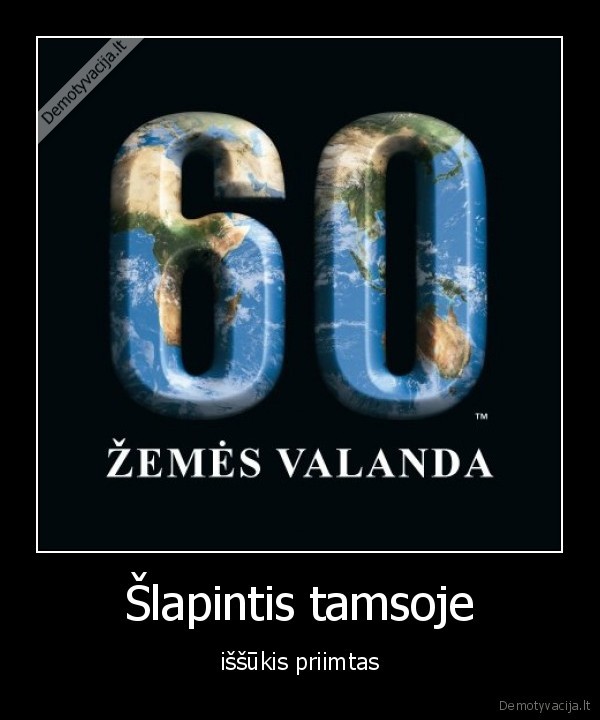 zemes, diena,tamsa,slapios, kelnes