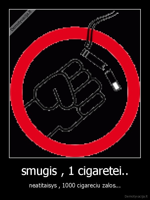 smugis , 1 cigaretei..
