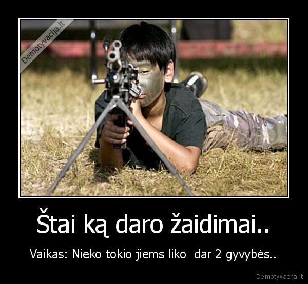 Štai ką daro žaidimai..