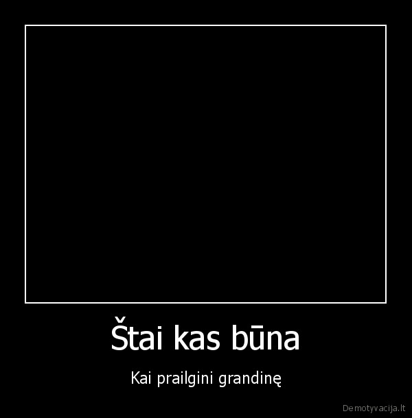 Štai kas būna