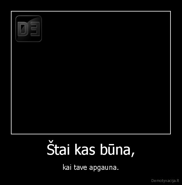 Štai kas būna,
