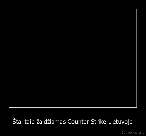 kaunteris, counter, strike, suvalgys, tavo, gyvenima, kaunas, pavaro