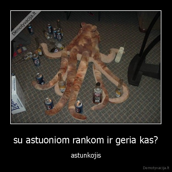 su astuoniom rankom ir geria kas?