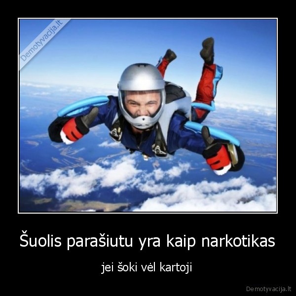 Šuolis parašiutu yra kaip narkotikas
