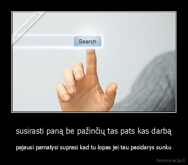 susirasti paną be pažinčių tas pats kas darbą