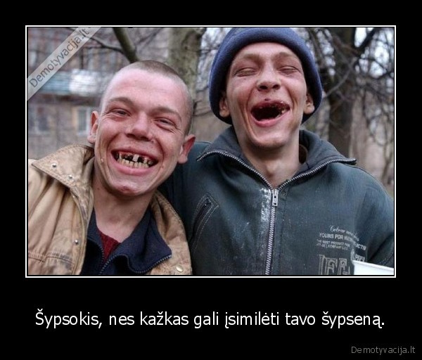 Šypsokis, nes kažkas gali įsimilėti tavo šypseną.