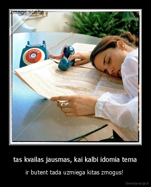 tas kvailas jausmas, kai kalbi idomia tema