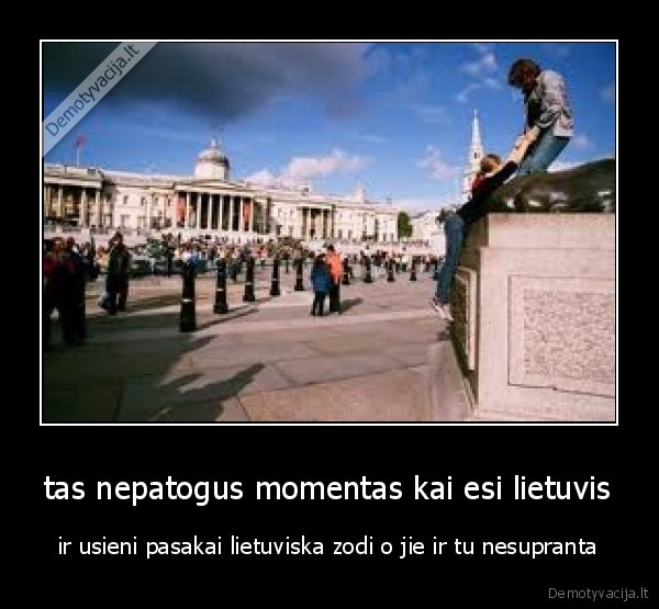 tas nepatogus momentas kai esi lietuvis