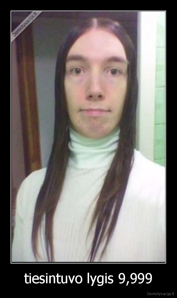 tiesintuvo lygis 9,999