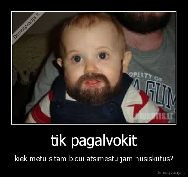 tik pagalvokit