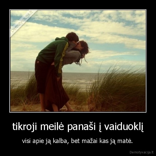 tikroji meilė panaši į vaiduoklį
