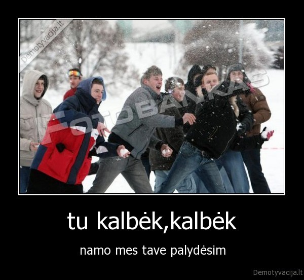 tu kalbėk,kalbėk