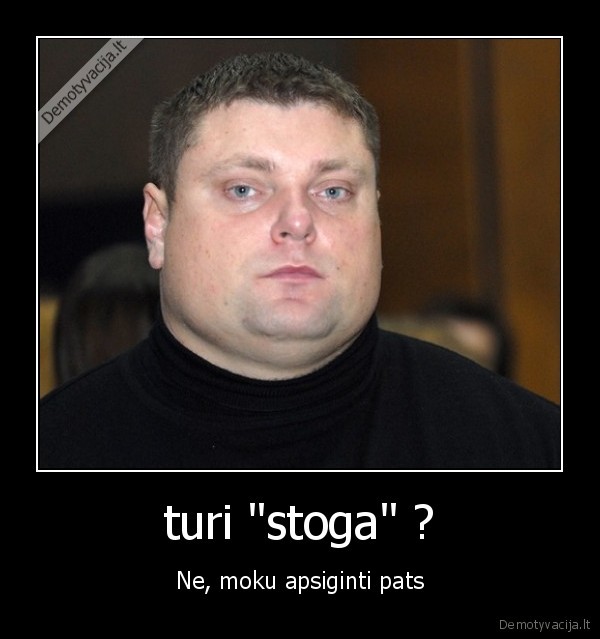 turi &quot;stoga&quot; ?