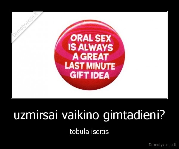 uzmirsai vaikino gimtadieni?