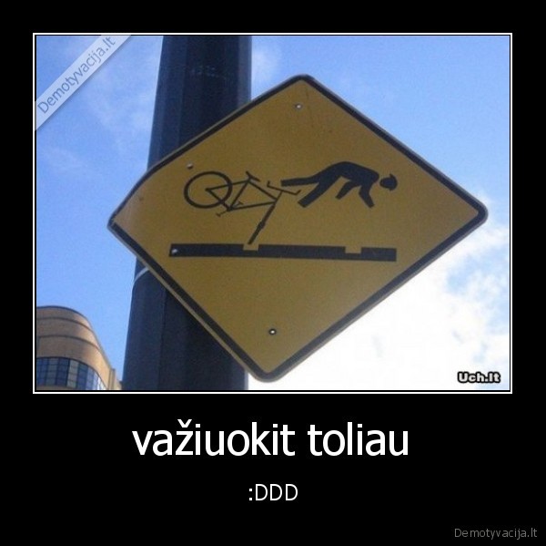 važiuokit toliau