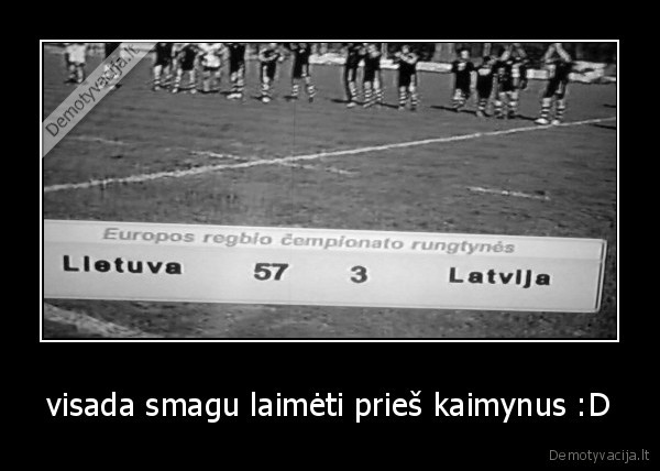 visada smagu laimėti prieš kaimynus :D
