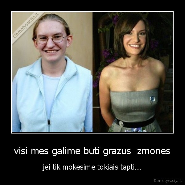 visi mes galime buti grazus  zmones