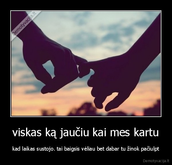 viskas ką jaučiu kai mes kartu