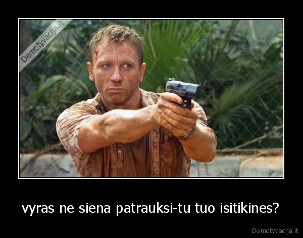 vyras ne siena patrauksi-tu tuo isitikines?
