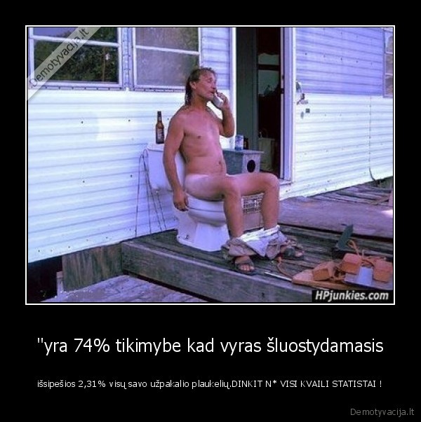 "yra 74% tikimybe kad vyras šluostydamasis