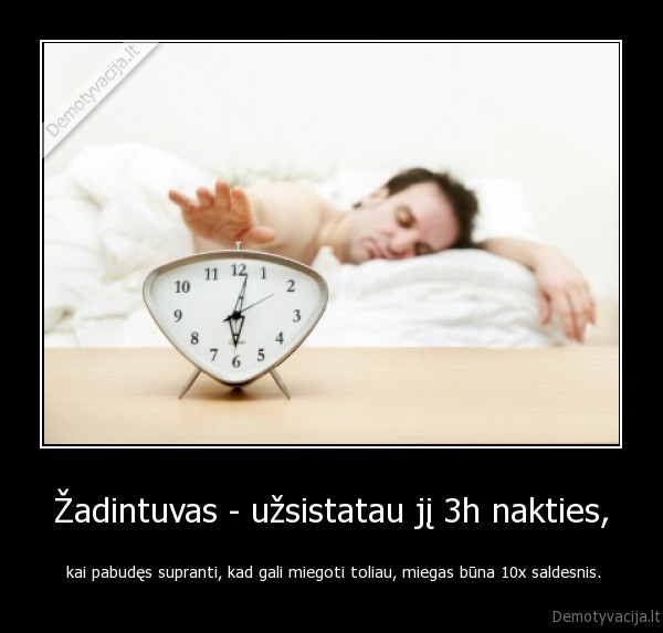 Žadintuvas - užsistatau jį 3h nakties,