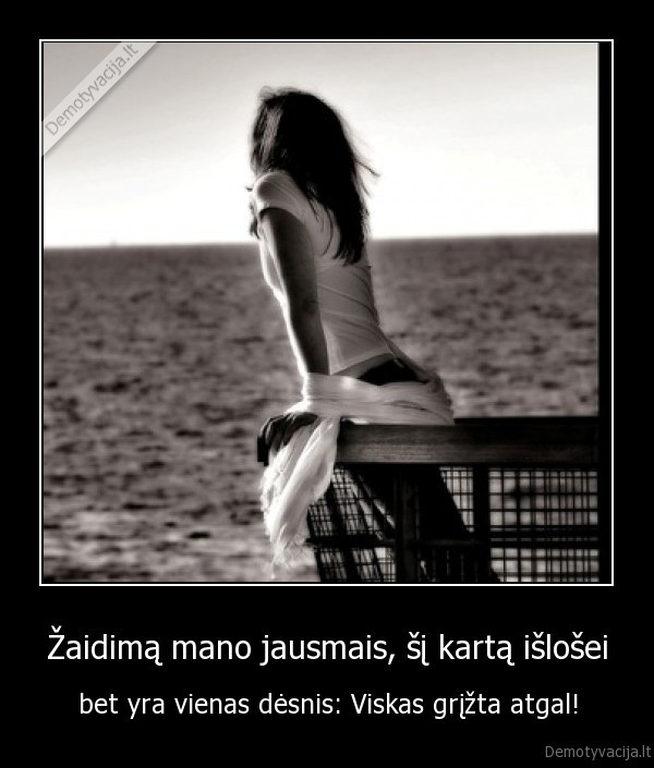 Žaidimą mano jausmais, šį kartą išlošei