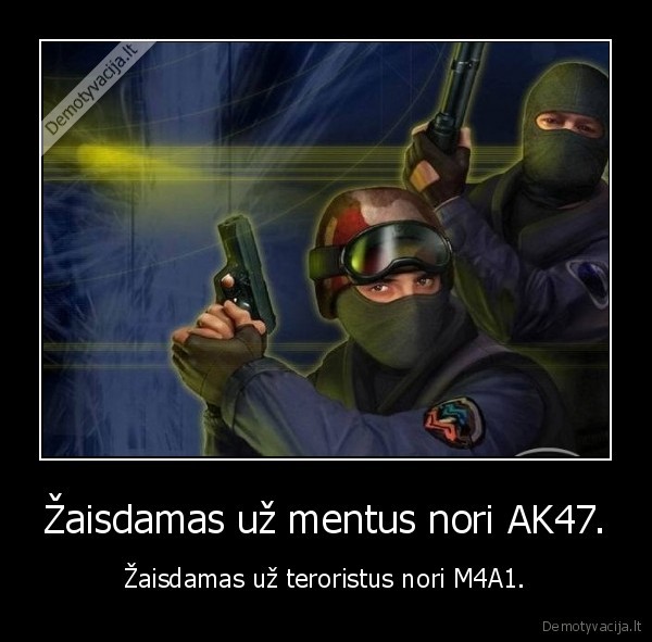 Žaisdamas už mentus nori AK47.