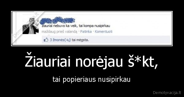 Žiauriai norėjau š*kt,