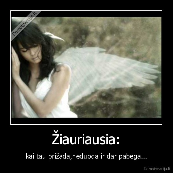 Žiauriausia: