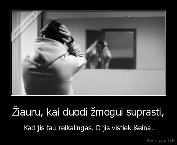 Žiauru, kai duodi žmogui suprasti,