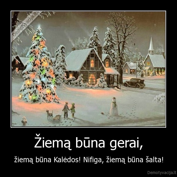 Žiemą būna gerai,