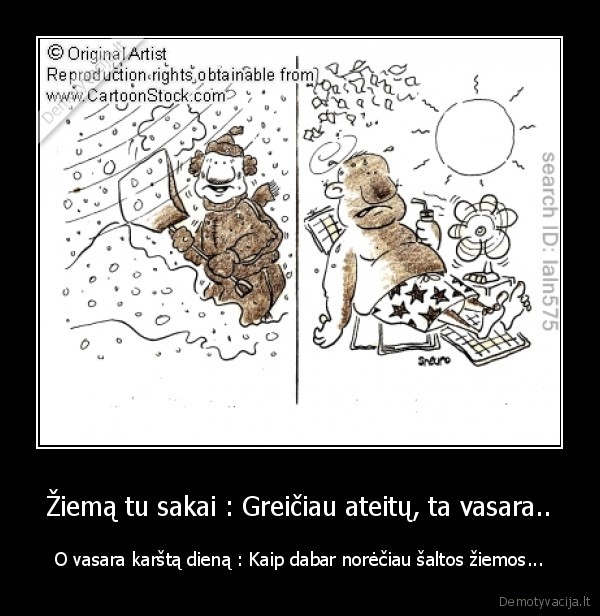 Žiemą tu sakai : Greičiau ateitų, ta vasara..