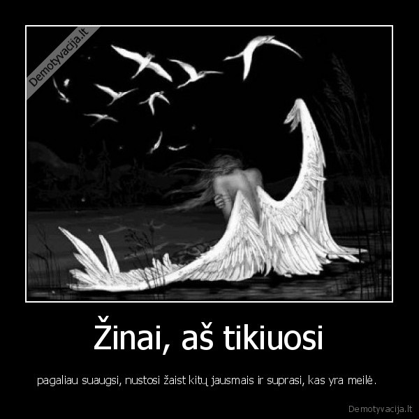 Žinai, aš tikiuosi
