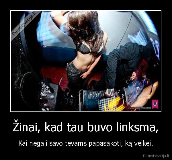 Žinai, kad tau buvo linksma,