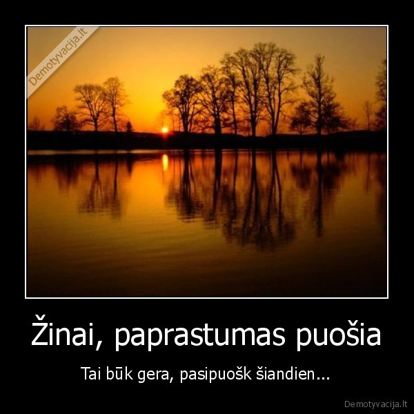 Žinai, paprastumas puošia