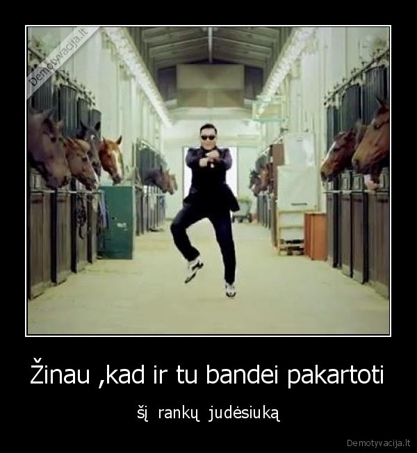 Žinau ,kad ir tu bandei pakartoti