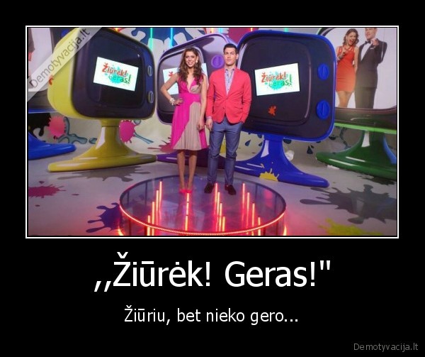 laida,ziurek,geras
