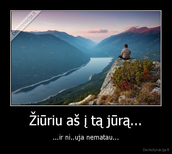 Žiūriu aš į tą jūrą...