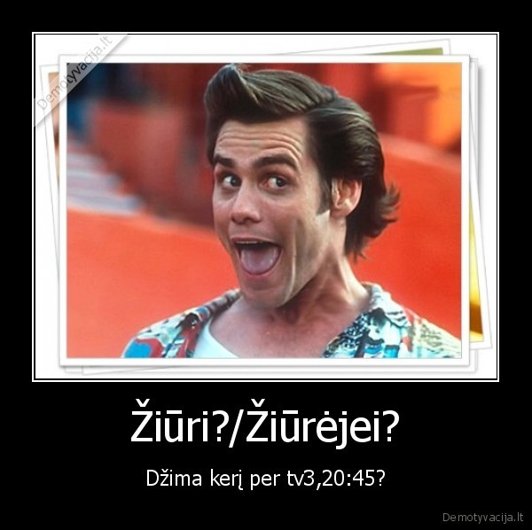 Žiūri?/Žiūrėjei?