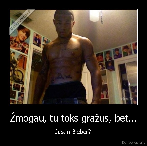 Žmogau, tu toks gražus, bet...
