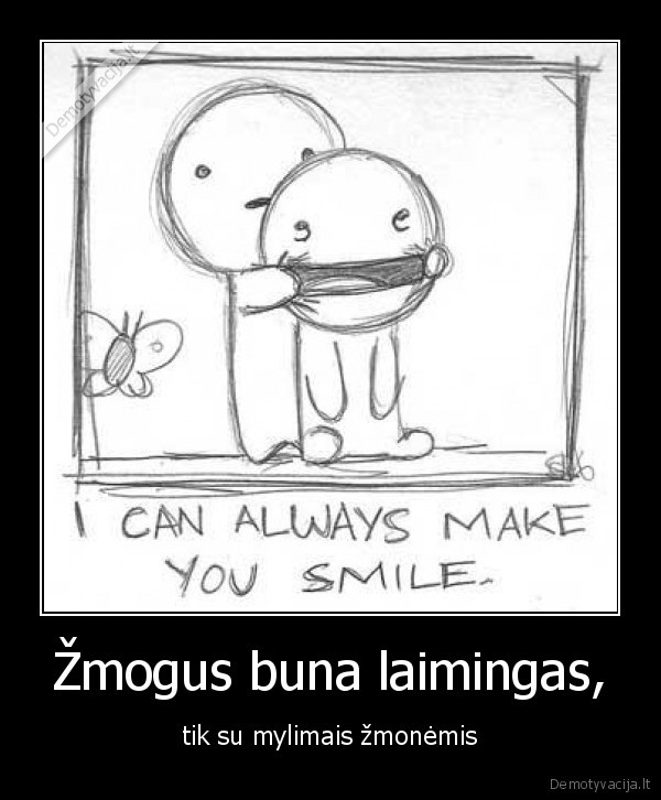 Žmogus buna laimingas,